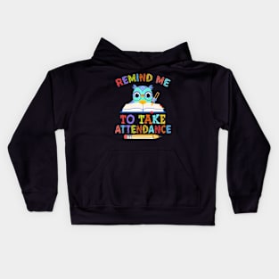 Teacher Humor Back To School Remind Me To Take Attendance Kids Hoodie